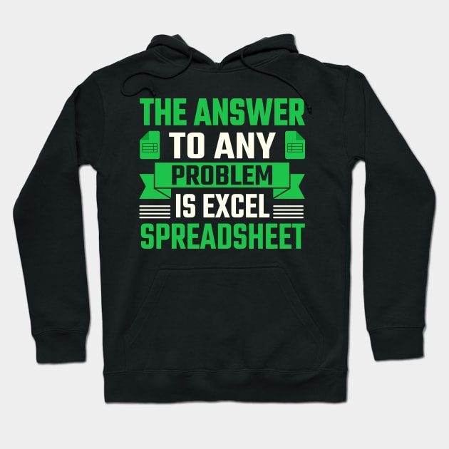 the answer to any problem is excel spreadsheet Hoodie by TheDesignDepot